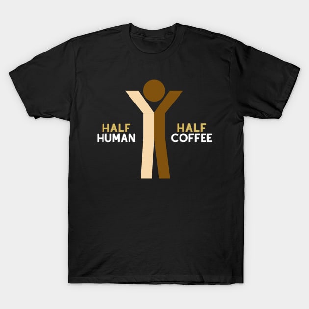 Half Human Half Coffee T-Shirt by Totalove